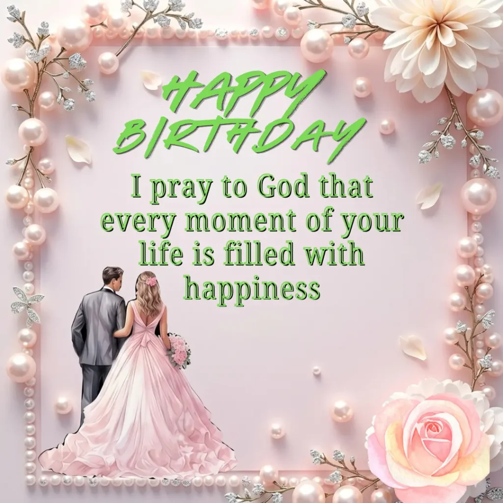 Romantic Happy Birthday greeting card with a couple in a pink floral pearl frame, featuring the quote "I pray to God that every moment of your life is filled with happiness"